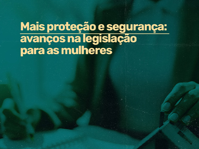 Capa do post Mais proteção e segurança: avanços na legislação para as mulheres